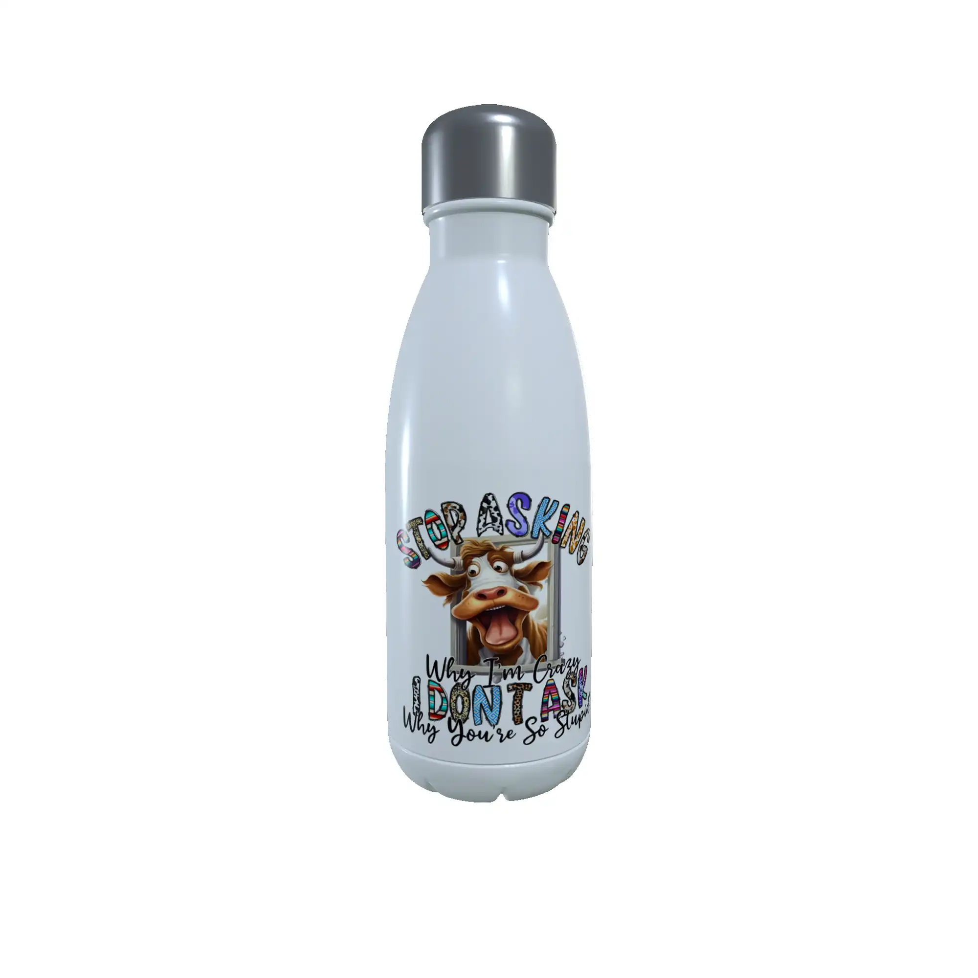 Cow Drinks Bottle - Stop Asking Why ... Water Bottle, Insulated